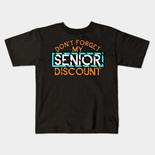 Don't Forget My Senior Discount The Older I Get,The Better I Kids T-Shirt